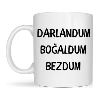 Darlandum Boğaldum Bezdum Yazılı Kupa Model 222 Eğlenceli Baskılı Seramik Kahve Kupası