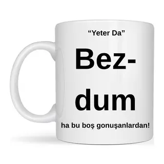 Bezdim Yazılı Tasarım Kupa Model 204 Komik Mesajlı Seramik Kupa Günlük Kullanım ve Hediye Seçeneği