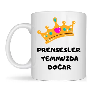 Prensesler Temmuzda Doğar Yazılı Kupa Model 251 Taç Tasarımlı Temmuz Ayı Doğum Günü Temalı Seramik Kahve Kupası