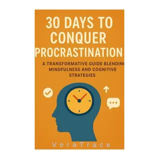 30 Days to Conquer Procrastination: A Practical Action Plan for Productivity