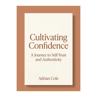 Cultivating Confidence: A Journey to Self-Trust and Authenticity