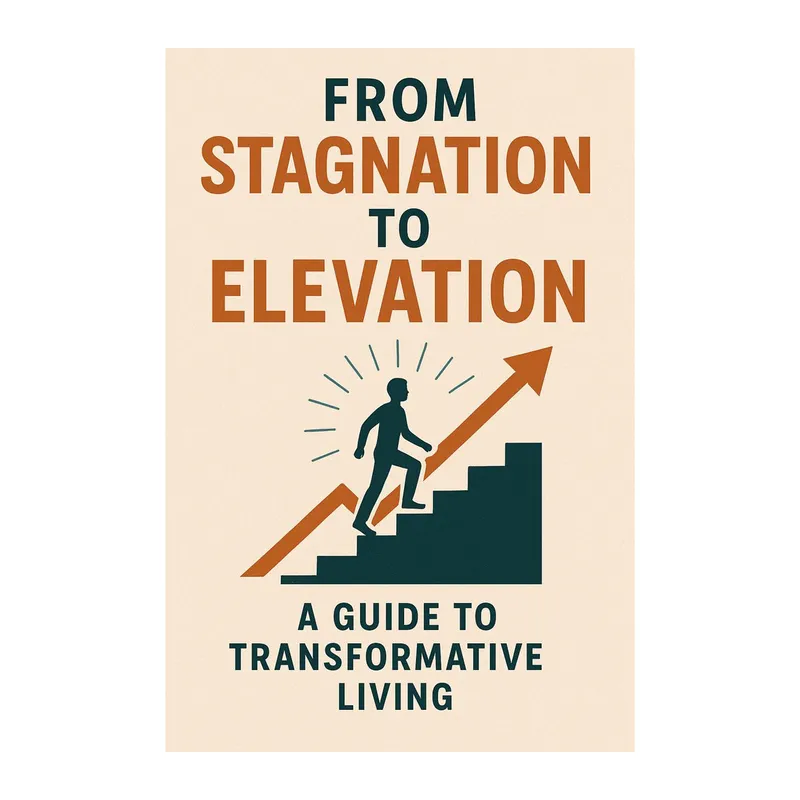 From Stagnation to Elevation: A Guide to Transformative Living