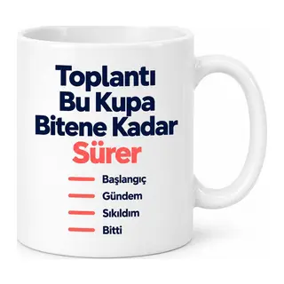 Toplantı Bu Kupa Bitene Kadar Sürer Tasarımlı Porselen Kupa - MODEL 376
