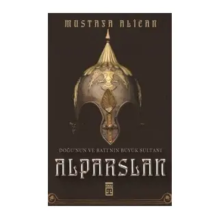 Doğu'nun ve Batı'nın Büyük Sultanı: Alparslan
