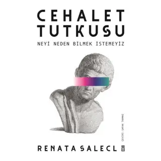 Cehalet Tutkusu & Neyi Neden Bilmek İstemeyiz