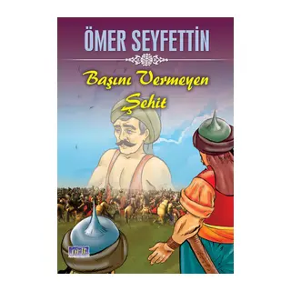Ömer Seyfettin Başını Vermeyen Şehit