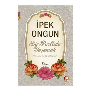 Bir Pırıltıdır Yaşamak - Yaşama Kültürü Üzerine