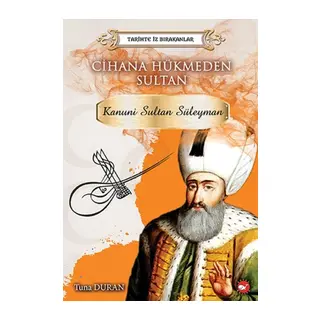 Tarihte İz Bırakanlar Cihana Hükmeden Sultan - Kanuni Sultan Süleyman