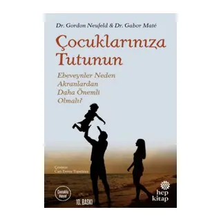 Çuklarınıza Tutunun - Ebeveynler Neden Akranlardan Daha Önemli Olmalı?