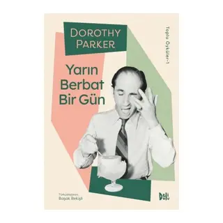 Yarın Berbat Bir Gün - Dorothy Parker Toplu Öyküler 1