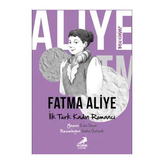 Ben Kimim? - İlk Türk Kadın Romancı Fatma Aliye