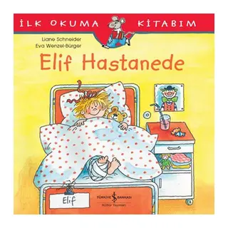 İlk Okuma Kitabım - Elif Hastanede