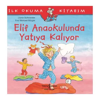İlk Okuma Kitabım - Elif Anaokulunda Yatıya Kalıyor