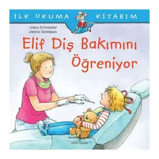 İlk Okuma Kitabım - Elif Diş Bakımını Öğreniyor