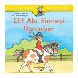 İlk Okuma Kitabım - Elif Ata Binmeyi Öğreniyor