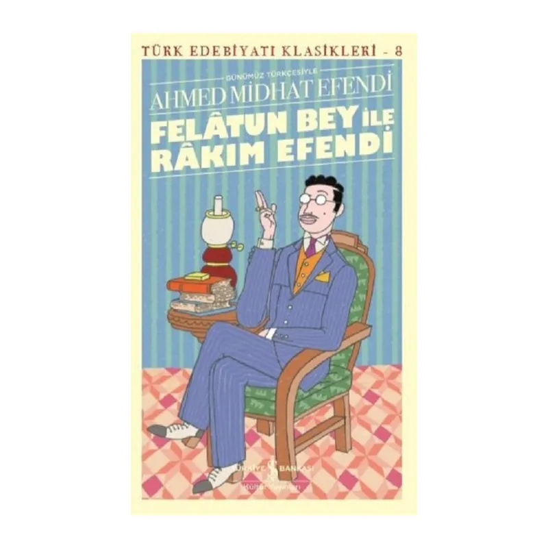 Felâtun Bey ile Rakım E (Günümüz Türkçesiyle) - Türk Edebiyatı Klasikleri
