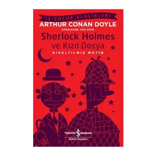 Sherlk Holmes ve Kızıl Dosya - İş Çuk Klasikleri - Kısaltılmış Metin