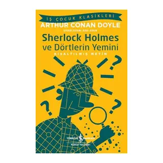 Sherlk Holmes ve Dörtlerin Yemini - İş Çuk Klasikleri-Kısaltılmış Metin