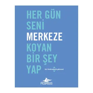 Her Gün Seni Merkeze Koyan Bir Şey Yap
