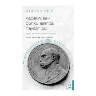 Kaderini Sev Çünkü Aslında Hayatın Bu - Hayatı ve İnsanı Aşmanın Felsefesi