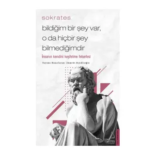 Bildiğim Bir Şey Var O da Hiçbir Şey Bilmediğimdir - İnsanın Kendini Keşfetme Felsefesi