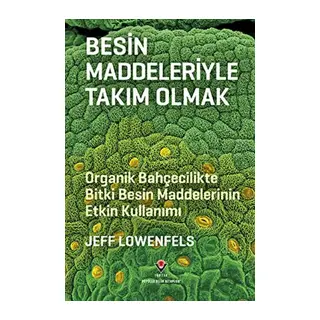 Besin Maddeleriyle Takım Olmak - Organik Bahçecilikte Besin Maddelerinin Etkin Kullanımı