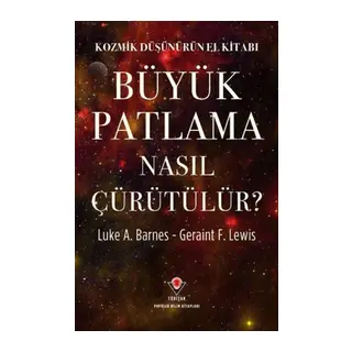 Kozmik Düşünürün El Kitabı - Büyük Patlama Nasıl Çürütülür?