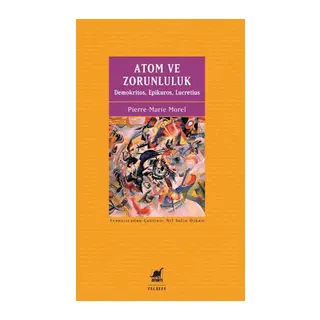 Atom ve Zorunluluk: Demokritos, Epikuros, Lucretius