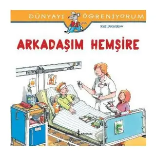 Dünyayı Öğreniyorum - Arkadaşım Hemşire
