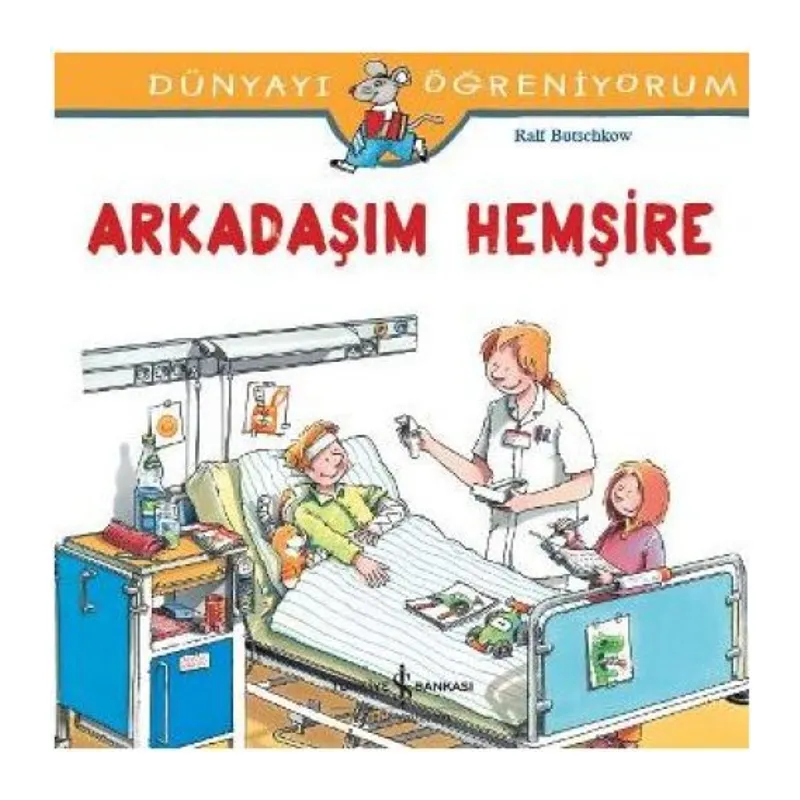 Dünyayı Öğreniyorum - Arkadaşım Hemşire