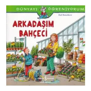 Dünyayı Öğreniyorum - Arkadaşım Bahçeci