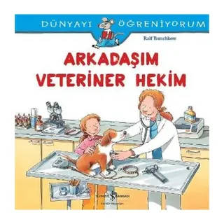 Dünyayı Öğreniyorum - Arkadaşım Veteriner Hekim