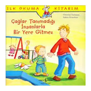 İlk Okuma Kitabım Çağlar Tanımadığı İnsanlarla Bir Yere Gitmez