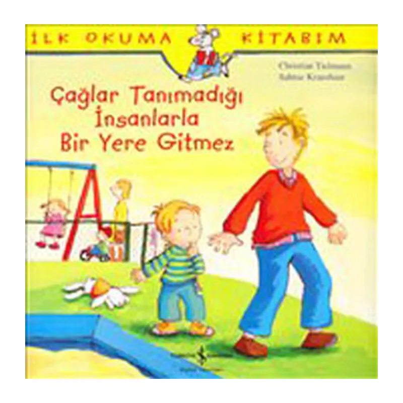 İlk Okuma Kitabım Çağlar Tanımadığı İnsanlarla Bir Yere Gitmez