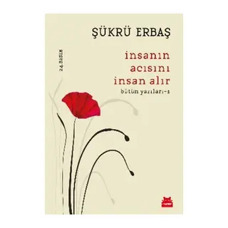 İnsanın Acısını İnsan Alır - Bütün Yazıları 1