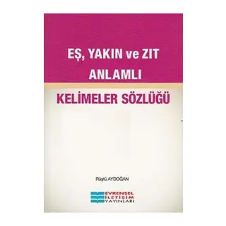 Eş Yakın ve Zıt Anlamlı Kelimeler Sözlüğü
