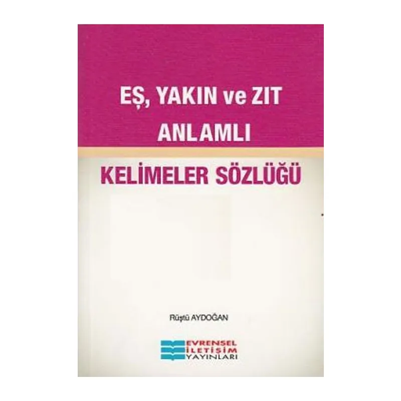 Eş Yakın ve Zıt Anlamlı Kelimeler Sözlüğü