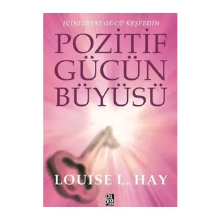 Pozitif Gücün Büyüsü - İçinizdeki Gücü Keşfedin