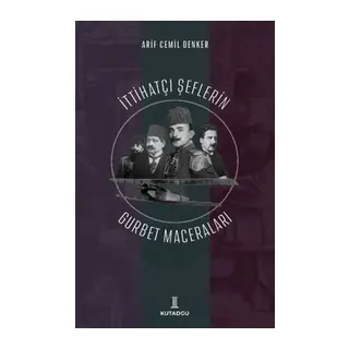 İttihatçı Şeflerin Gurbet Maceraları