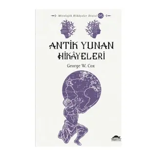 Antik Yunan Hikâyeleri - Saşçılar, Kahramanlar ve Ölümsüzler - Mitolojik Hikâyeler Dizisi