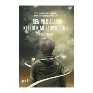 Sen Yıldızları Kelebek mi Sanıyorsun?