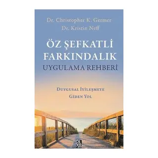 Öz Şefkatli Farkındalık Uygulama Rehberi - Duygusal İyileşmeye Giden Yol