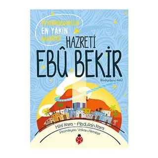 Hazreti Ebu Bekir - Peygamberimizin En Yakın Arkadaşı