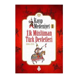 Kayıp Medeniyet - 1- İlk Müslüman Türk Devletleri