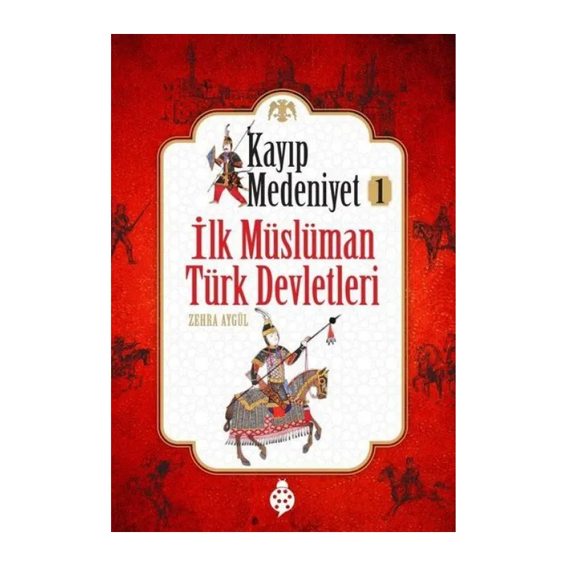 Kayıp Medeniyet - 1- İlk Müslüman Türk Devletleri