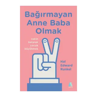 Bağırmayan Anne Baba Olmak