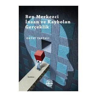 Ben Merkezci İnsan ve Kaybolan Gerçeklik