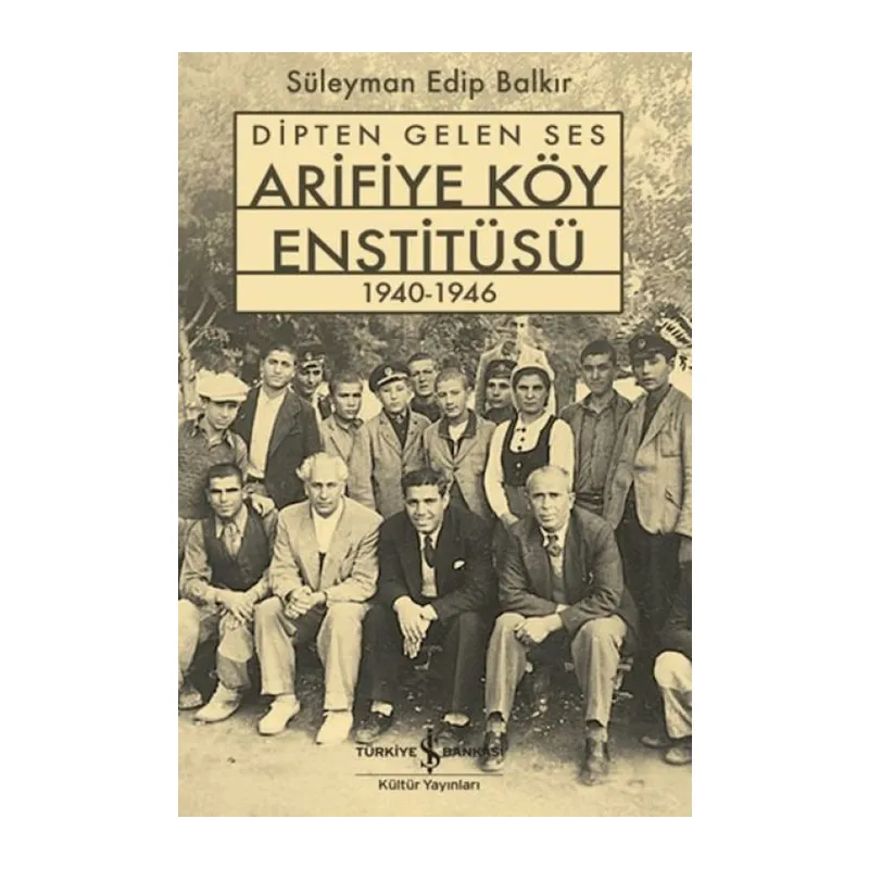 Dipten Gelen Ses Arifiye Köy Enstitüsü 1940-1946