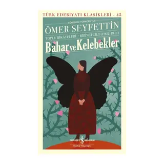 Bahar ve Kelebekler - Toplu Hikayeleri Birinci Cilt (1902-1911)