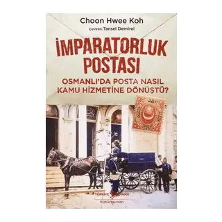 İmparatorluk Postası Osmanlı’da Posta Nasıl Kamu Hizmetine Dönüştü?